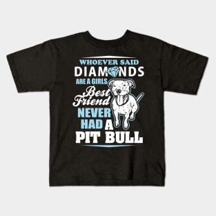 Whoever Said Diamonds Are A Girl's Best Friend Never Had A Pitbull - Pitbulls Kids T-Shirt